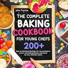 GET KINDLE PDF EBOOK EPUB The Complete Baking Cookbook for Young Chefs: 200+ Easy & D