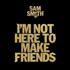 Sam Smith - I'm Not Here To Make Friends (BLTN Remix)