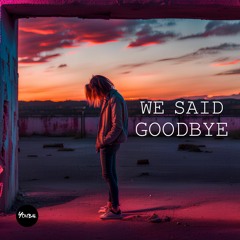 We Said Goodbye
