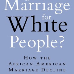 ⚡Audiobook🔥 Is Marriage for White People?: How the African American Marriage Decline Affects Every