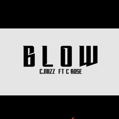 Blow - C.Mizz ft C Rose