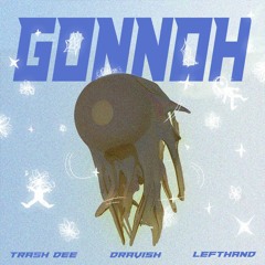 Trash Dee - Gonnoh (feat. Left Hand) Prod. @inc.1dravishhh