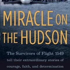Read pdf Miracle on the Hudson: The Survivors of Flight 1549 Tell Their Extraordinary Stories of Cou