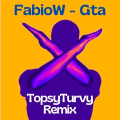 FabioW - Gta (TopsyTurvy Remix) (BUY = FREE DL)
