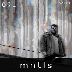 Cycles // 091 - mntls (techno, deep, hypnotic)