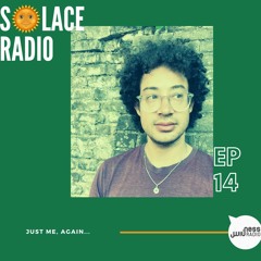 Solace Radio ep14 - Just me, again