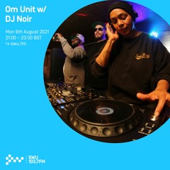 Om Unit - SWU FM - August 2021 (w DJ Noir (Juke Bounce Werk))