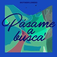 Motherflowers - Pásame a busca' (Julian Gandara Edit)