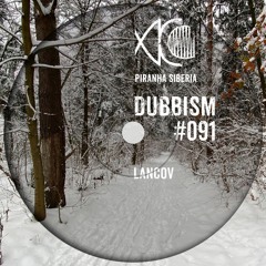 DUBBISM #091 - Lancov