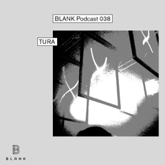 BLANK Podcast 038: TURA