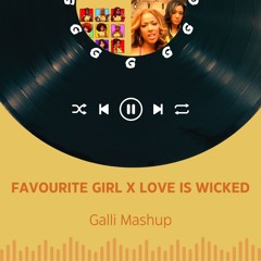 Favourite Girl X Love Is Wicked (GaLLi Mashup)