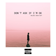 DON´T ASK IF I´M OK (Melodic House Remix)