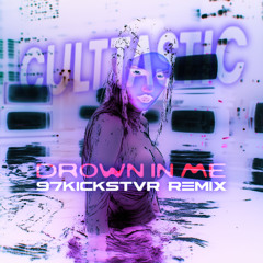 97Kickstvr x CULTTASTIC - Drown In Me