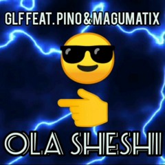 GLF Feat. Pino & MaguMatix - Ola Sheshi