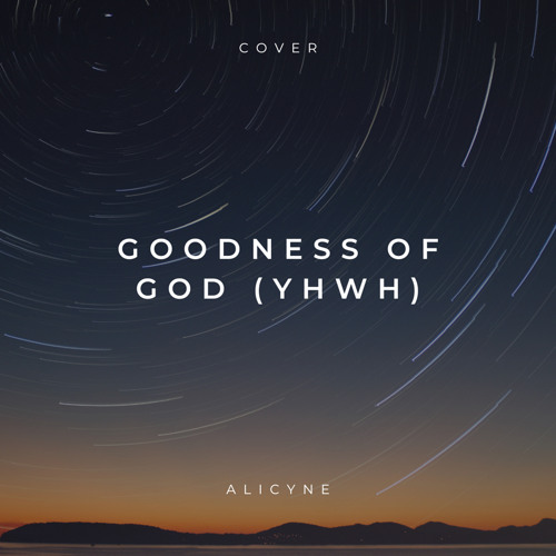 Stream Goodness Of God (YHWH) Cover by Alicyne | Listen online for free ...