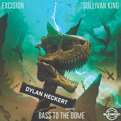 Excision X Sullivan King - Bass To The DimmaDome (Dylan Heckert Remix)