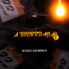 Kesley MC ft. MC Menor PH - A recordação (DJ HG)