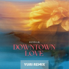 Aviella - Downtown Love ( Yuri Remix )