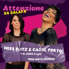 Miss Nutz & Carol Porto Vs R.Rosa & Lay - Attenzione Sa Salafa (Miss Nutz Mashup)