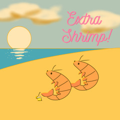 Extra Shrimp! (ft. BuckChickens)