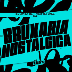 Bruxaria Nostalgica (feat. DJ WILL 011)