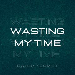DarKYYComet - Wasting My Time (Free Download)