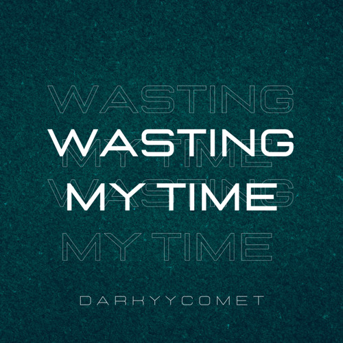 DarKYYComet - Wasting My Time (Free Download)