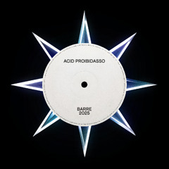 BARRE - ACID PROIBIDASSO