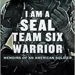 VIEW EPUB KINDLE PDF EBOOK I Am a SEAL Team Six Warrior: Memoirs of an American Soldier by Howard E.