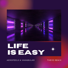 Aerofeel5 & Vakabular - Life Is Easy (THEYE Rmx)
