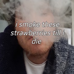 Smoking Strawberries