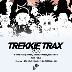2024/02/16 TREKKIE TRAX RADIO ゲスト：Fetus