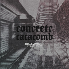 Concrete Catacomb (feat. Body Stuff)