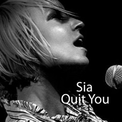 Sia - Quit You