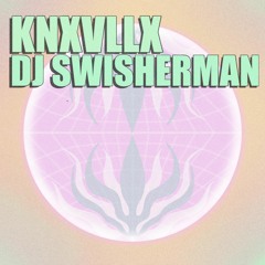 KNXVLLX & DJ SWISHERMAN - BLOCK ENTERTAINMENT