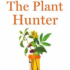 Open PDF The Plant Hunter: A Scientist's Quest for Nature's Next Medicines by  Cassandra Leah Quave