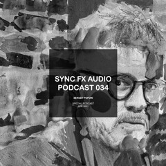Sync Fx Audio Podcast - 034: Sergey Popow