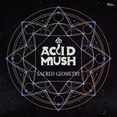 Acid Mush - Sacred Geometry