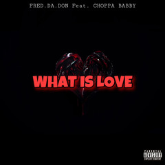 What Is Love FredDaDon ft. Choppababby