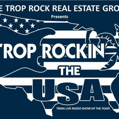 TROP ROCKIN' THE USA brought to you by the TROP ROCK REAL ESTATE GROUP