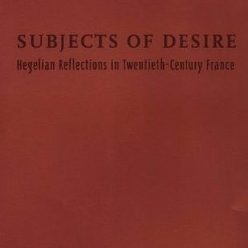 (PDF) Download Subjects of Desire: Hegelian Reflections in Twentieth-Century France BY : Judith