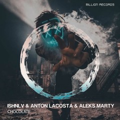 ISHNLV x Anton Lacosta & Aleks Marty - Chocolate (Original Mix)