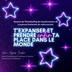 Extrait de la session S'expanser et prendre ENFIN ta place dans le monde
