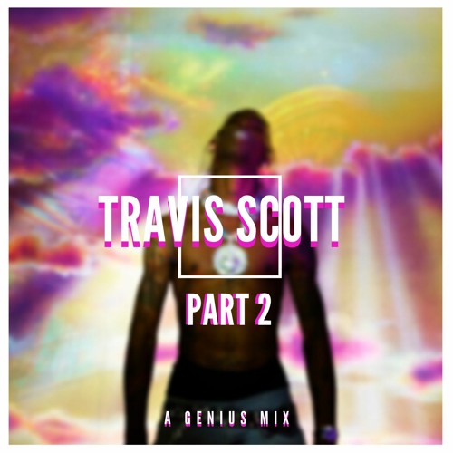 Stream Travis Scott (A Genius Mix)[Part 2] by Boi Genius 2.0 | Listen ...