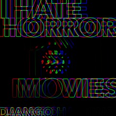 I HATE HORROR MOVIES