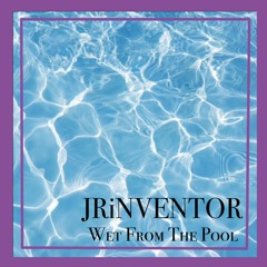 JRiNVENTOR WET FROM THE POOL MiXTURE