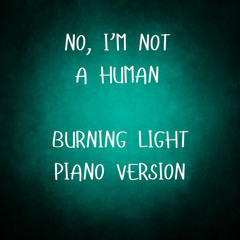 Burning Light (From No, I'm Not A Human) (Piano Version)