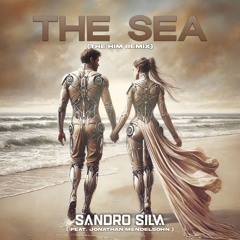 Sandro Silva - The Sea (feat. Jonathan Mendelsohn) [The Him Remix]