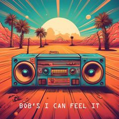 Bob's I Can Feel It (edit)