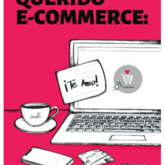 [ACCESS] KINDLE 📬 Querido e-commerce: Te amo (Spanish Edition) by  Alicia Mejia Cues